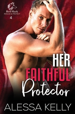 Her Faithful Protector: A Rescue & Protect Romance Suspense Novel by Kelly, Alessa
