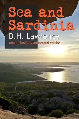 Sea and Sardinia: New linked and annotated edition by Lawrence, D. H.