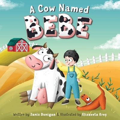A Cow Named Bebe by Dunigan, Janis
