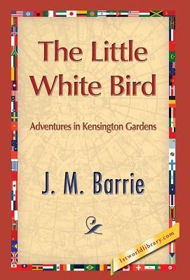 The Little White Bird by Barrie, James Matthew