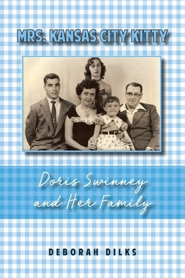 Mrs. Kansas City Kitty: Doris Swinney and Her Family by Dilks, Deborah
