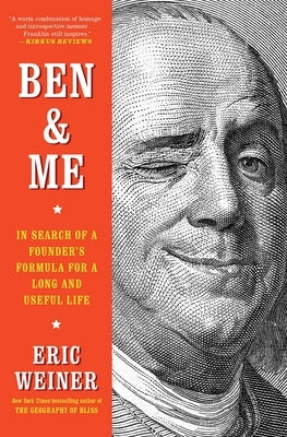 Ben & Me: In Search of a Founder's Formula for a Long and Useful Life by Weiner, Eric