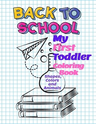My First Toddler Coloring Book Shapes, Colors and Animals: Education With Letters, Numbers, Shapes, Colors and Animals! (Kids coloring activity books) by Activity Books, L. S.