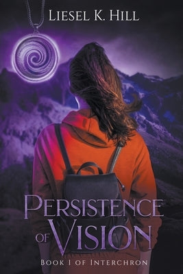 Persistence of Vision by Hill, Liesel K.