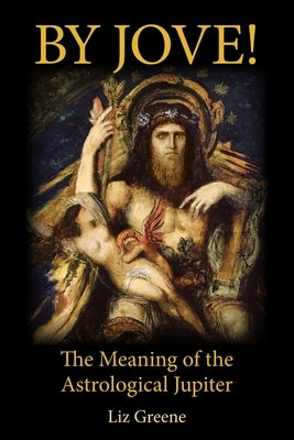 By Jove! The Meaning of the Astrological Jupiter by Greene, Liz