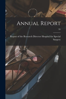 Annual Report; 95 by Hospital for Special Surgery, Report Of