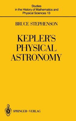 Kepler's Physical Astronomy by Stephenson, Bruce