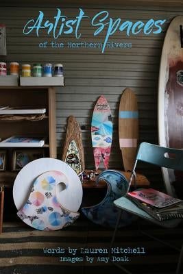 Artist Spaces Of The Northern Rivers by Lauren, Mitchell