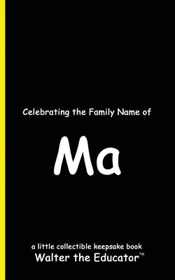 Celebrating the Family Name of Ma by Walter the Educator