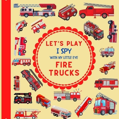 Let's Play I Spy With My Little Eye Fire Trucks: A Fun Guessing Game with Fire Trucks only! For kids ages 2-5, Toddlers and Preschoolers! by Design, Jaco