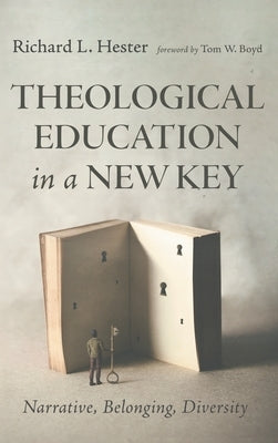 Theological Education in a New Key: Narrative, Belonging, Diversity by Hester, Richard L.