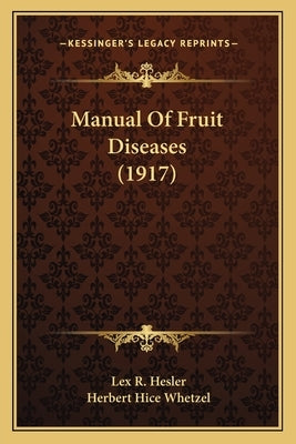 Manual Of Fruit Diseases (1917) by Hesler, Lex R.