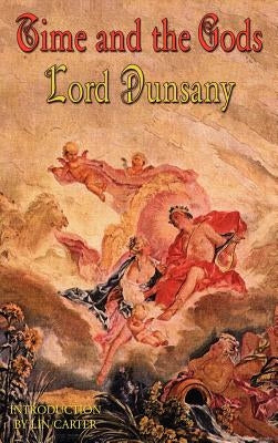 Time and the Gods by Dunsany, Lord