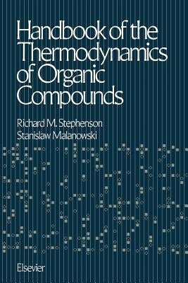 Handbook of the Thermodynamics of Organic Compounds by Stephenson, Richard Montgomery