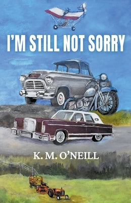 I'm Still Not Sorry by O'Neill, K. M.