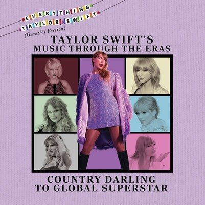 Taylor Swift's Music Through the Eras: Country Darling to Global Superstar by Rajczak Nelson, Kristen