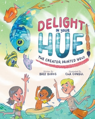 Delight In Your Hue: The Creator Painted You by Burks, Bree