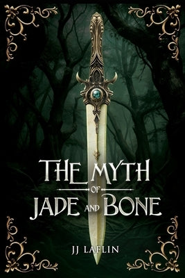 The Myth of Jade and Bone by Laflin, Jj