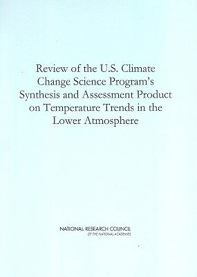 Review of the U.S. Climate Change Science Program's Synthesis and Assessment Product on Temperature Trends in the Lower Atmosphere by National Research Council