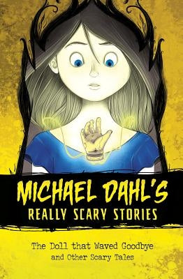 The Doll That Waved Goodbye: And Other Scary Tales by Dahl, Michael