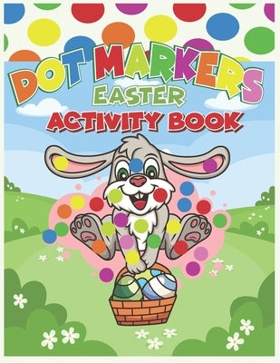 Dot Markers Easter Activity Book: 28 Coloring Pages (Easter Dot Markers Coloring Book For Kids Ages 2+): Easy Guided BIG DOTS: Fun & Easy ... Paint Da by Animation Studios Publishing