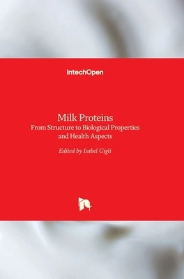 Milk Proteins: From Structure to Biological Properties and Health Aspects by Gigli, Isabel
