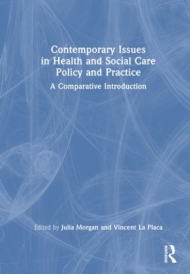 Contemporary Issues in Health and Social Care Policy and Practice: A Comparative Introduction by Morgan, Julia