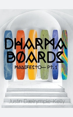 Dharma Boards - Manifesto (Pt. 1) by Dalrymple-Kelly, Justin