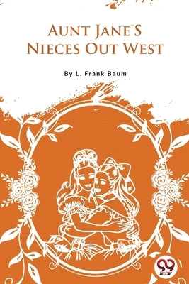 Aunt Jane'S Nieces Out West by Baum, L. Frank