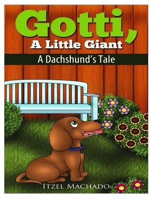 Gotti, a Little Giant: A Dachshund's Tale by Zieroth, Emily