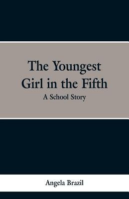 The Youngest Girl in the Fifth: A School Story by Brazil, Angela