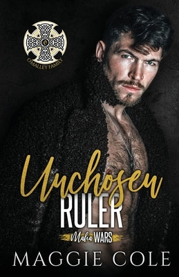 Unchosen Ruler: O'Malley Family by Cole, Maggie