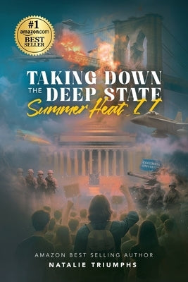 Taking Down the Deep State: Summer Heat II by Triumphs, Natalie