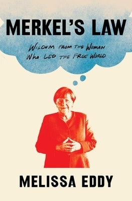 Merkel's Law: Wisdom from the Woman Who Led the Free World by Eddy, Melissa