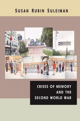 Crises of Memory and the Second World War by Suleiman, Susan Rubin