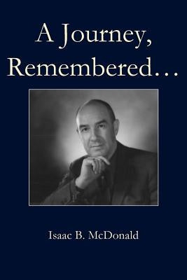 A Journey, Remembered by McDonald, Isaac B.