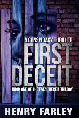 First Deceit: A Conspiracy Thriller by Farley, Henry