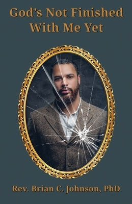 God's Not Finished With Me Yet by Johnson, Brian C.