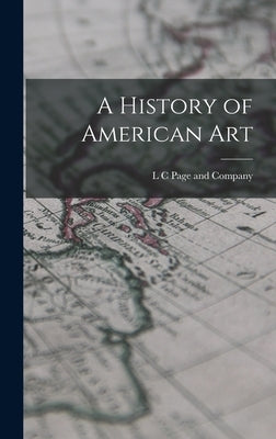 A History of American Art by L C Page and Company