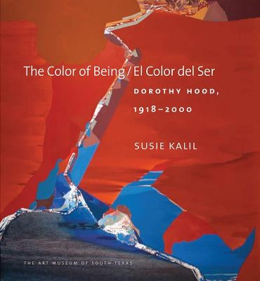 The Color of Being/El Color del Ser: Dorothy Hood, 1918-2000 by Kalil, Susie