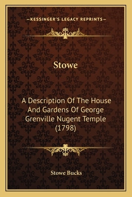 Stowe: A Description Of The House And Gardens Of George Grenville Nugent Temple (1798) by Bucks, Stowe