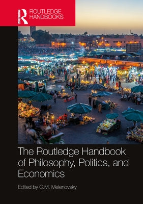 The Routledge Handbook of Philosophy, Politics, and Economics by Melenovsky, C. M.