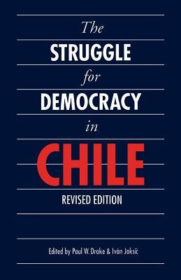 The Struggle for Democracy in Chile (Revised Edition) by Drake, Paul