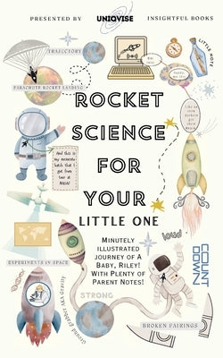 Rocket Science For Your Little One: Minutely Illustrated Colorful Journey Of Riley, With Proper Parent Note! by Uniqvise