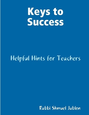 Keys to Success: Helpful Hints for Teachers by Jablon, Rabbi Shmuel