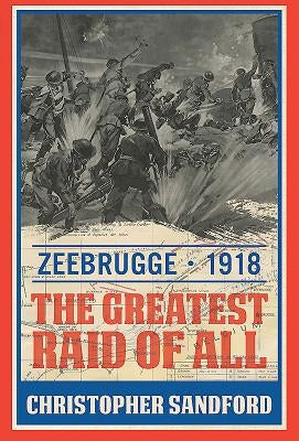 Zeebrugge: The Greatest Raid of All by Sandford, Christopher