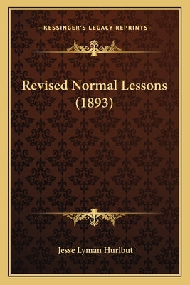 Revised Normal Lessons (1893) by Hurlbut, Jesse Lyman