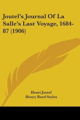 Joutel's Journal Of La Salle's Last Voyage, 1684-87 (1906) by Joutel, Henri