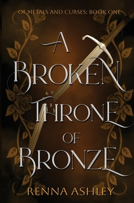 A Broken Throne of Bronze: A Beauty and the Beast Inspired Fantasy Romance by Ashley, Renna