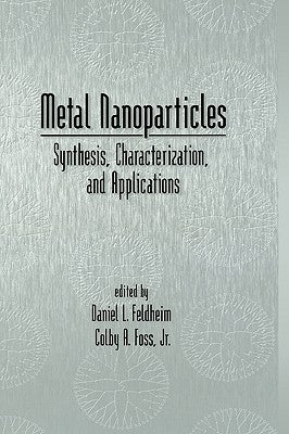 Metal Nanoparticles: Synthesis, Characterization, and Applications by Fedlheim, Daniel L.